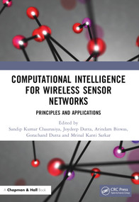 Computational Intelligence for Wireless Sensor Networks (Principles and Applications) by Sandip Kumar Chaurasiya, Joydeep Dutta, Arindam Biswas, Gorachand Dutta, Mrinal Kanti Sarkar, 9780367608897