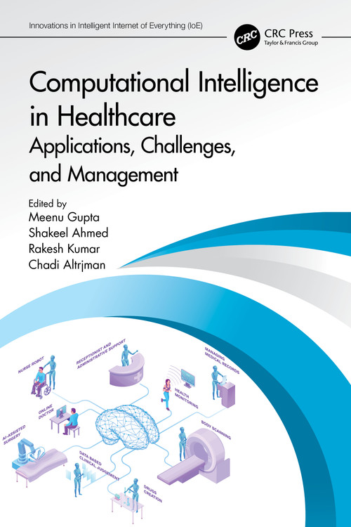 Computational Intelligence in Healthcare (Applications, Challenges, and Management) by Meenu Gupta, Shakeel Ahmed, Rakesh Kumar, Chadi Altrjman, 9781032304946