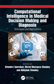 Computational Intelligence in Medical Decision Making and Diagnosis (Techniques and Applications) by Sitendra Tamrakar, Shruti Bhargava Choubey, Abhishek Choubey, 9781032313788