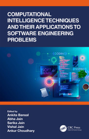 Computational Intelligence Techniques and Their Applications to Software Engineering Problems by Ankita Bansal, Abha Jain, Sarika Jain, Vishal Jain, Ankur Choudhary, 9780367529802