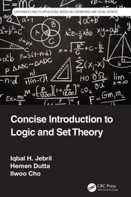 Concise Introduction to Logic and Set Theory by Iqbal H. Jebril, Hemen Dutta, Ilwoo Cho, 9781032106229
