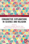 Conjunctive Explanations in Science and Religion by Diarmid A. Finnegan, David H. Glass, Mikael Leidenhag, David N. Livingstone, 9781032169521