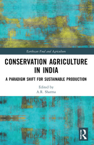 Conservation Agriculture in India (A Paradigm Shift for Sustainable Production) by A.R. Sharma, 9781032273938