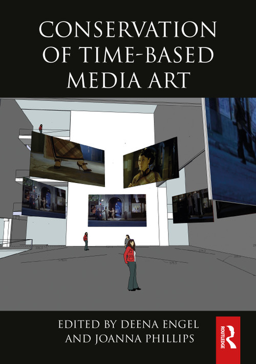 Conservation of Time-Based Media Art by Deena Engel, Joanna Phillips, 9781032343785