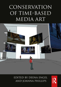 Conservation of Time-Based Media Art by Deena Engel, Joanna Phillips, 9781032343785