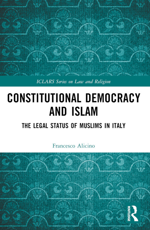Constitutional Democracy and Islam (The Legal Status of Muslims in Italy) by Francesco Alicino, 9781032313634