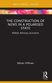 The Construction of News in a Polarised State (Maltese Advocacy Journalism) - 9781032219950 by Adrian Hillman, 9781032219950