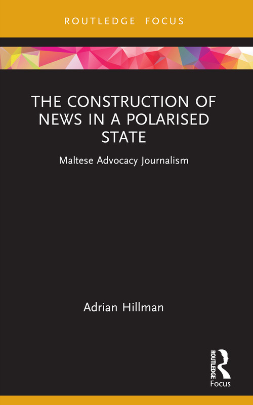The Construction of News in a Polarised State (Maltese Advocacy Journalism) - 9781032219950 by Adrian Hillman, 9781032219950