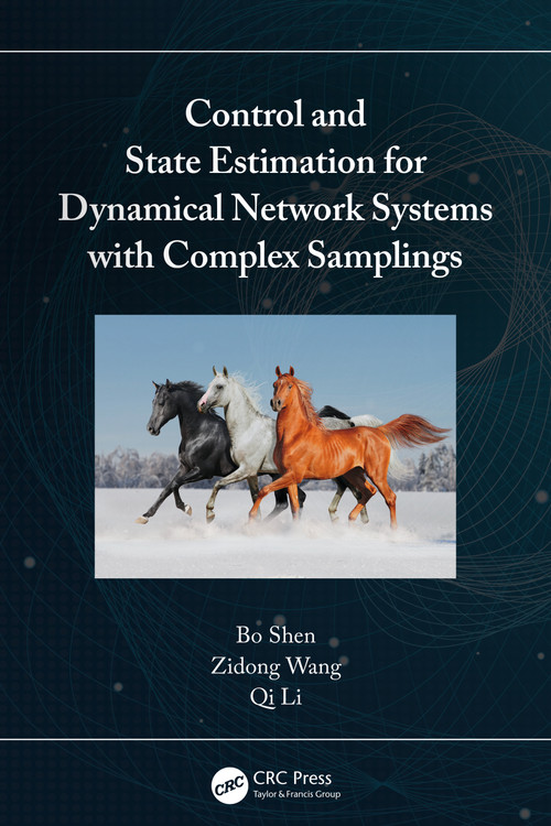 Control and State Estimation for Dynamical Network Systems with Complex Samplings by Bo Shen, Zidong Wang, Qi Li, 9781032310206