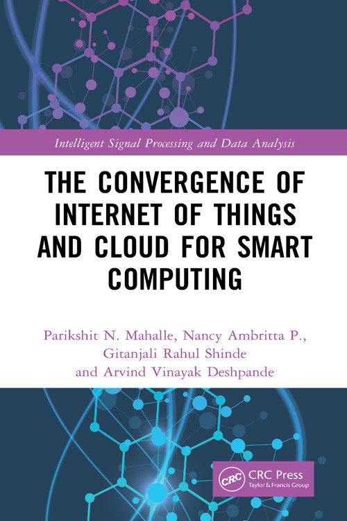 The Convergence of Internet of Things and Cloud for Smart Computing - 9781032038056 by Parikshit N. Mahalle, Nancy Ambritta P., Gitanjali Rahul Shinde, Arvind Vinayak Deshpande, 9781032038056