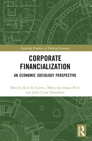 Corporate Financialization (An Economic Sociology Perspective) by Marcelo José do Carmo, Mário Sacomano Neto, Julio Cesar Donadone, 9781032313962