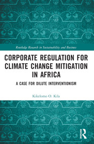 Corporate Regulation for Climate Change Mitigation in Africa (A Case for Dilute Interventionism) by Kikelomo O. Kila, 9781032232485