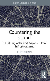 Countering the Cloud (Thinking With and Against Data Infrastructures) - 9781032376424 by Luke Munn, 9781032376424