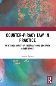 Counter-Piracy Law in Practice (An Ethnography of International Security Governance) - 9781032226774 by Jessica Larsen, 9781032226774
