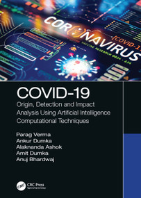 COVID-19 (Origin, Detection and Impact Analysis Using Artificial Intelligence Computational Techniques) by Parag Verma, Ankur Dumka, Alaknanda Ashok, Anuj Bhardwaj, Amit Dumka, 9780367674687