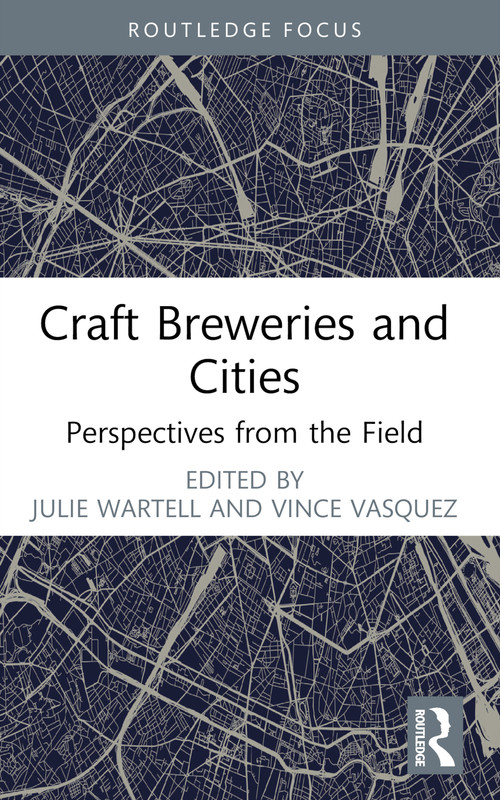 Craft Breweries and Cities (Perspectives from the Field) - 9781032443157 by Julie Wartell, Vince Vasquez, 9781032443157