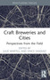 Craft Breweries and Cities (Perspectives from the Field) - 9781032443157 by Julie Wartell, Vince Vasquez, 9781032443157