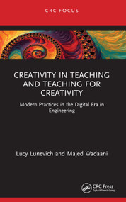Creativity in Teaching and Teaching for Creativity (Modern Practices in the Digital Era in Engineering) - 9781032358789 by Lucy Lunevich, Majed Wadaani, 9781032358789