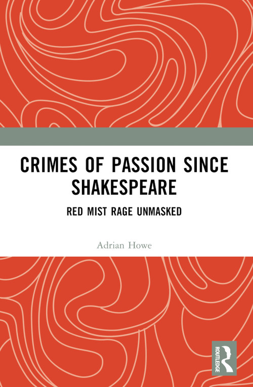 Crimes of Passion Since Shakespeare (Red Mist Rage Unmasked) by Adrian Howe, 9781032295206