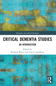 Critical Dementia Studies (An Introduction) by Richard Ward, Linn J. Sandberg, 9781032118833