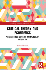 Critical Theory and Economics (Philosophical Notes on Contemporary Inequality) by Robin Maialeh, 9781032437828