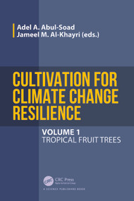 Cultivation for Climate Change Resilience, Volume 1 (Tropical Fruit Trees) by Adel A. Abul-Soad, Jameel M. Al-Khayri, 9781032371160