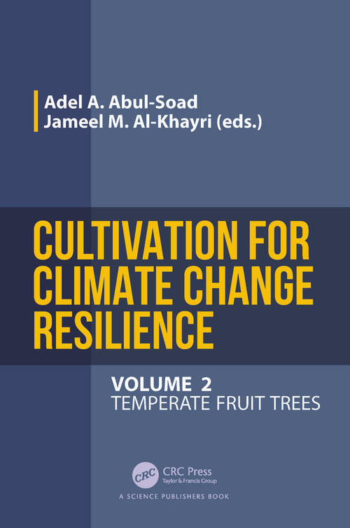 Cultivation for Climate Change Resilience, Volume 2 (Temperate Fruit Trees) by Adel A. Abul-Soad, Jameel M. Al-Khayri, 9781032397399