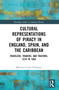 Cultural Representations of Piracy in England, Spain, and the Caribbean (Travelers, Traders, and Traitors, 1570 to 1604) by Mariana-Cecilia Velázquez, 9780367693572