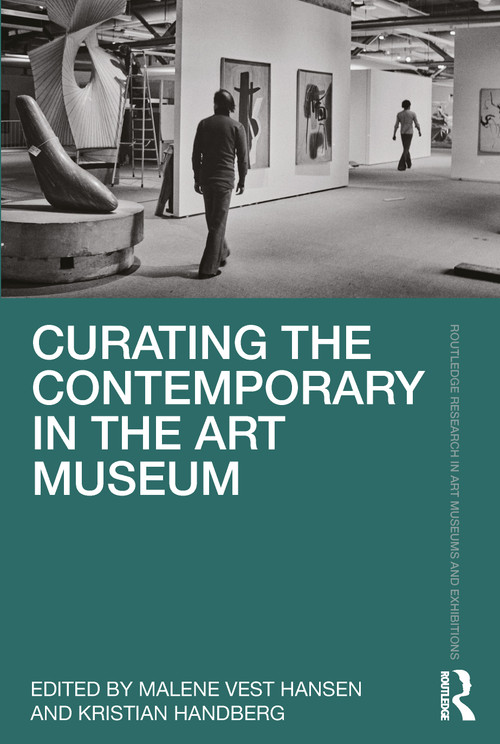 Curating the Contemporary in the Art Museum by Malene Vest Hansen, Kristian Handberg, 9781032010878