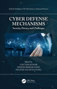 Cyber Defense Mechanisms (Security, Privacy, and Challenges) by Gautam Kumar, Dinesh Kumar Saini, Nguyen Ha Huy Cuong, 9780367540968