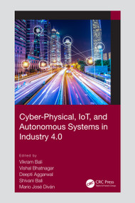 Cyber-Physical, IoT, and Autonomous Systems in Industry 4.0 by Vikram Bali, Vishal Bhatnagar, Deepti Aggarwal, Shivani Bali, Mario José Diván, 9780367705169