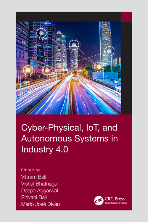 Cyber-Physical, IoT, and Autonomous Systems in Industry 4.0 by Vikram Bali, Vishal Bhatnagar, Deepti Aggarwal, Shivani Bali, Mario José Diván, 9780367705169
