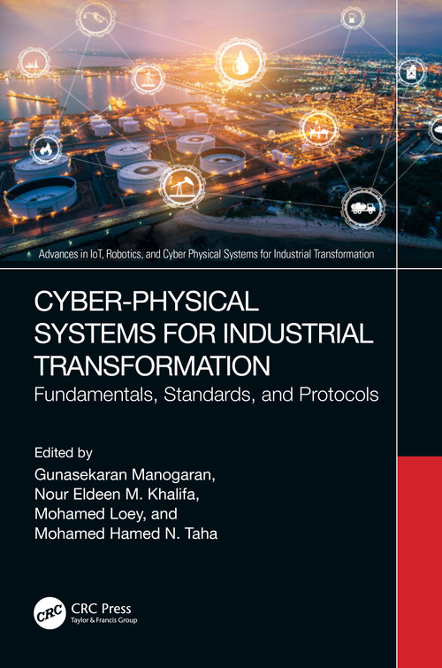 Cyber-Physical Systems for Industrial Transformation (Fundamentals, Standards, and Protocols) by Gunasekaran Manogaran, Nour Eldeen Mahmoud Khalifa, Mohamed Loey, Mohamed Hamed N. Taha, 9781032201658