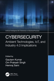 Cybersecurity (Ambient Technologies, IoT, and Industry 4.0 Implications) by Gautam Kumar, Om Prakash Singh, Hemraj Saini, 9780367702175