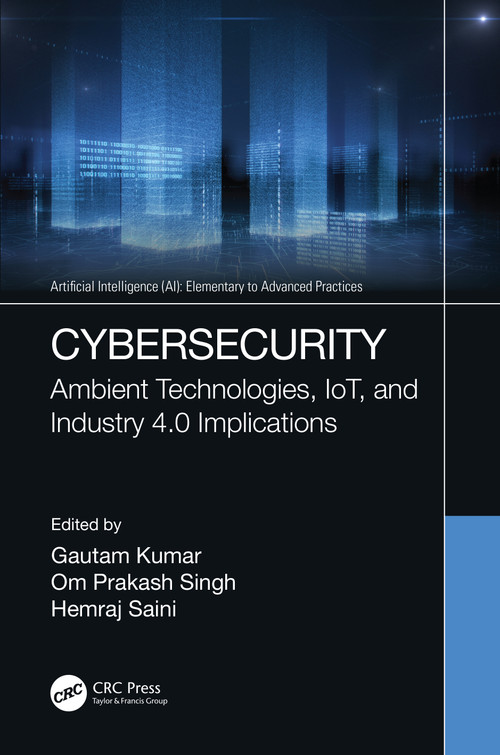 Cybersecurity (Ambient Technologies, IoT, and Industry 4.0 Implications) by Gautam Kumar, Om Prakash Singh, Hemraj Saini, 9780367702175