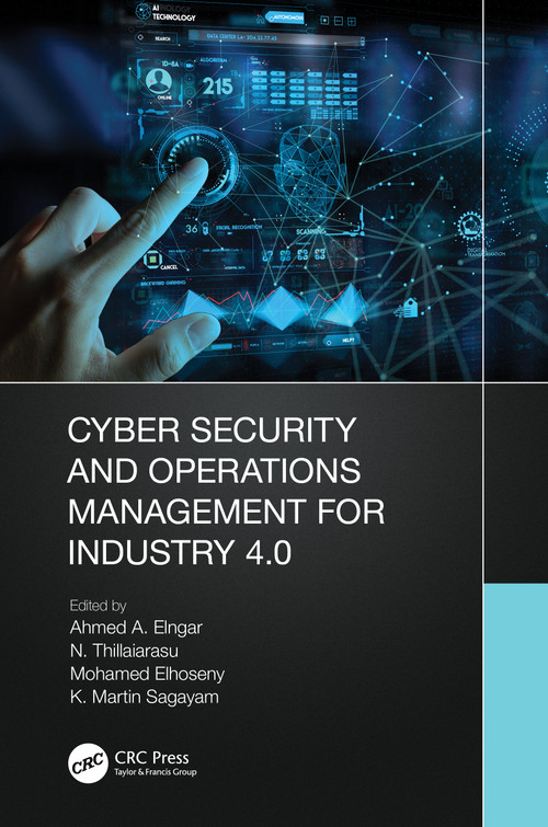 Cyber Security and Operations Management for Industry 4.0 by Ahmed A Elngar, N. Thillaiarasu, Mohamed Elhoseny, K. Martin Sagayam, 9781032079486