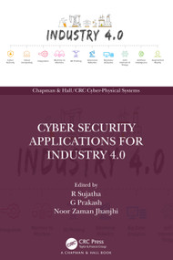 Cyber Security Applications for Industry 4.0 by R Sujatha, G Prakash, Noor Zaman Jhanjhi, 9781032066219
