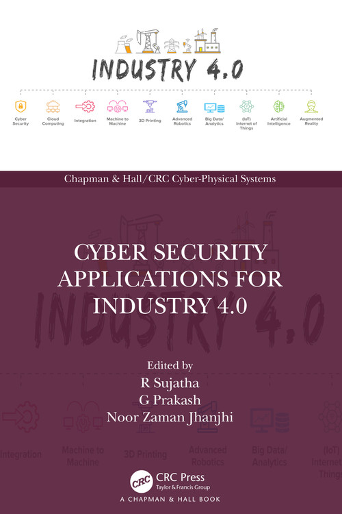 Cyber Security Applications for Industry 4.0 by R Sujatha, G Prakash, Noor Zaman Jhanjhi, 9781032066219