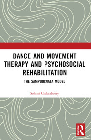 Dance Movement Therapy and Psycho-social Rehabilitation (The Sampoornata Model) by Sohini Chakraborty, 9781032230436