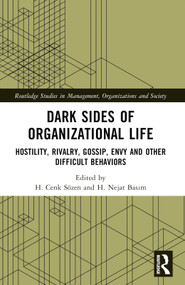 Dark Sides of Organizational Life (Hostility, Rivalry, Gossip, Envy and other Difficult Behaviors) by H. Cenk Sözen, H. Nejat Basım, 9781032454337