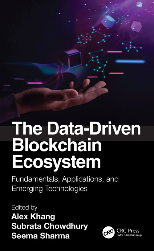 The Data-Driven Blockchain Ecosystem (Fundamentals, Applications, and Emerging Technologies) by Alex Khang, Subrata Chowdhury, Seema Sharma, 9781032216256