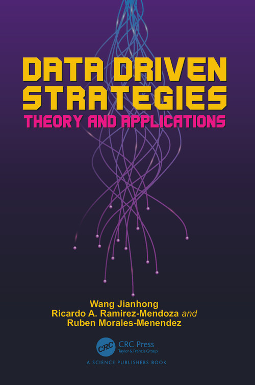 Data Driven Strategies (Theory and Applications) by Wang Jianhong, Ricardo A. Ramirez-Mendoza, Ruben Morales-Menendez, 9780367750084