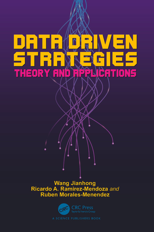 Data Driven Strategies (Theory and Applications) by Wang Jianhong, Ricardo A. Ramirez-Mendoza, Ruben Morales-Menendez, 9780367750084