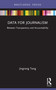Data for Journalism (Between Transparency and Accountability) - 9781032324432 by Jingrong Tong, 9781032324432