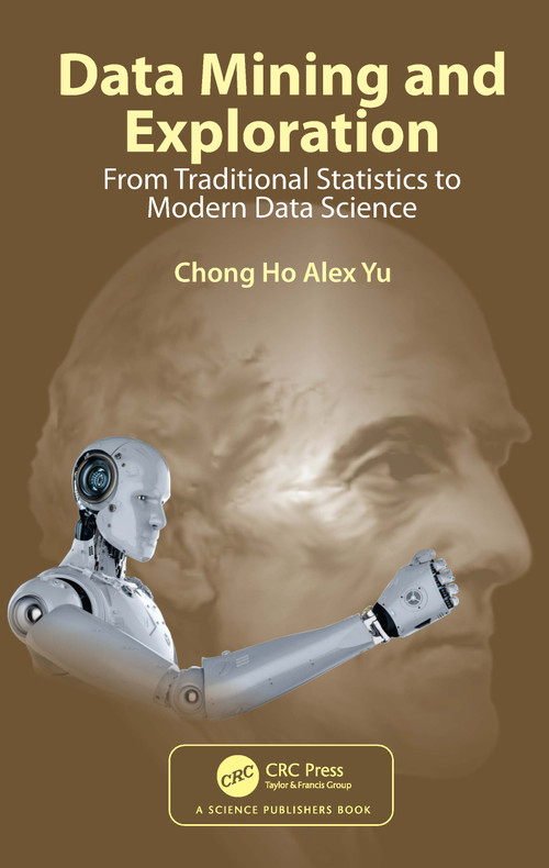 Data Mining and Exploration (From Traditional Statistics to Modern Data Science) by Chong Ho Alex Yu, 9780367721510