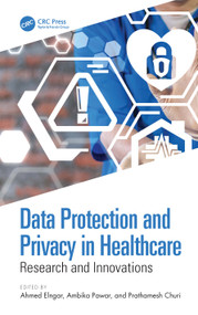 Data Protection and Privacy in Healthcare (Research and Innovations) by Ahmed Elngar, Ambika Pawar, Prathamesh Churi, 9780367501112