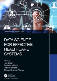 Data Science for Effective Healthcare Systems by Hari Singh, Ravindara Bhatt, Prateek Thakral, Dinesh Chander Verma, 9781032307503