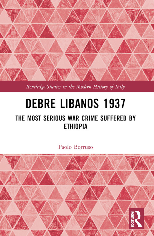 Debre Libanos 1937 (The Most Serious War Crime Suffered by Ethiopia) by Paolo Borruso, 9781032434230