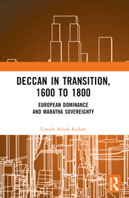 Deccan in Transition, 1600 to 1800 (European Dominance and Maratha Sovereignty) by Umesh Ashok Kadam, 9781032455488