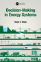 Decision-Making in Energy Systems by Vivek D. Bhise, 9780367620189